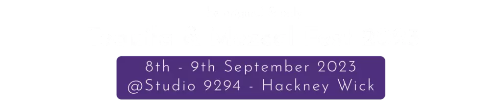 The original and largest only Tequila & Mezcal Fest in the UK